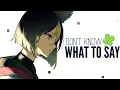 Nightcore⇢{Don't know what to say} - (Reyne) - Lyrics