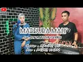 MABBURA MALI' || cover : MAWAR BS || Cipt : IFIN H, MUSTAFA BANDE || Arr :   ANDRI KHAN