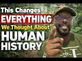 This Changes Everything We Thought About Human History