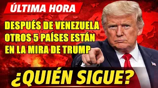 ¡URGENTE! ¡Venezuela fue solo el inicio! Trump pone la mira a 5 países más...