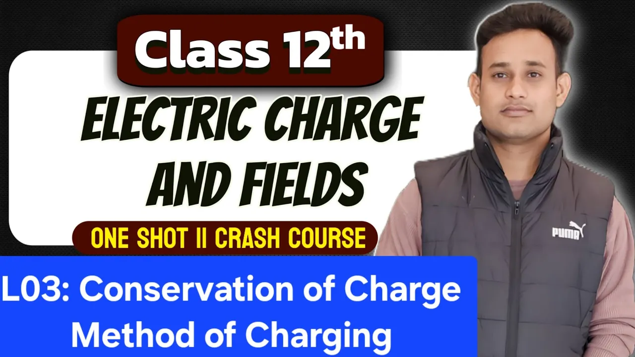 L03||12th||Crash Course|| Conservation of Charge and methods of Charging