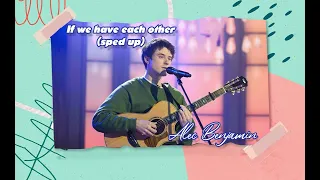 Vietsub If We Have Each Other Sped Up Alec Benjamin Nhạc Hot TikTok Lyrics Video 