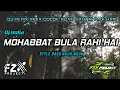 Download Lagu DJ INDIA TERBARU - MOHABBAT BULA RAHI HAI - BASS NGUK NGUK