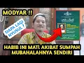Download Lagu M0DYAR !! HABIB INI MATl KARENA SUMPAHNYA SENDIRI