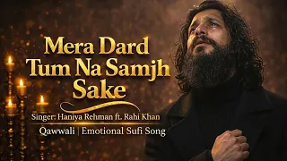 mera dard tum na samajh sake rahi khan heart touching qawwali emotional sad song 