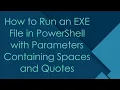 How to Run an EXE File in PowerShell with Parameters Containing Spaces and Quotes