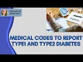 Medical Codes to Report Type1 and Type2 Diabetes