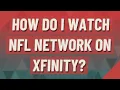 How do I watch NFL Network on Xfinity