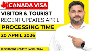 Canada Visitor Tourist Visa Recent IRCC Updates 20 April 2026 Processing Time After Biometric