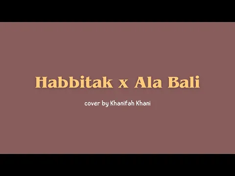 Download MP3 Habbitak x Ala Bali (lirik arab \u0026 terjemah) - cover by Khanifah Khani | Terbaru viral tiktok