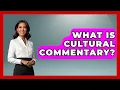 What Is Cultural Commentary Trend Unwrapper