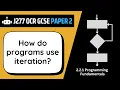 Iteration 2 1 OCR GCSE Computer Science J277