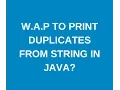 Write a java program to print duplicates from String in java