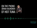Grammy Winning Artist Jorma Kaukonen of Hot Tuna on the Getaway