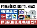 Lagu 📡PARABÓLICA NEWS! NOVIDADES NO D2 TV GAZETA DE AL CANAL 207+ UNICANAL E CANAL TRECE+ TVRO