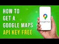 How To Get A Google Maps API Key Free