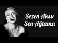 Sezen Aksu - sen ağlama ( lyrics )