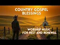 Lagu Country Gospel Blessings | Worship Music for Rest and Renewal