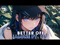 Download Lagu Nightcore - Better Off (Alone pt. III) - Alan Walker, Dash Berlin \u0026 Vikkstar-(Lyrics)
