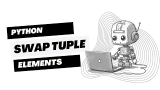 Swap Elements in a Python Tuple Python Tutorial