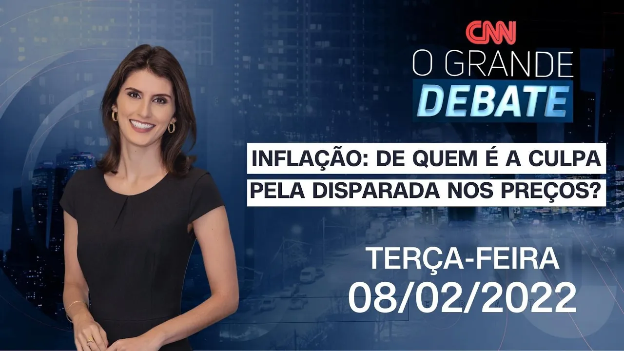 O GRANDE DEBATE: INFLAÇÃO: DE QUEM É A CULPA PELA DISPARADA NOS PREÇOS?  - 08/02/2022