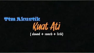 Download Ttm Akustik - Kuat Ati (videolirik) MP3