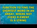 Function to find the shortest word in an array where not every element is a string 3 Solutions