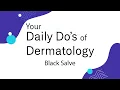 Black Salve - Daily Do s of Dermatology