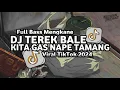 Download Lagu Dj Terek Bale X Kita Gas Nape Tamang Full Bass Santuy Ft Maman Fvndy Viral TikTok 2024