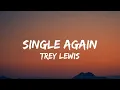 Download Lagu Trey Lewis - Single Again (lyrics)