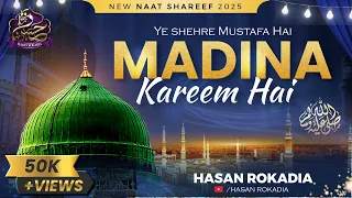 Yeh Shehre Mustafa Hai Madina Kareem Hai New Naat 2025 Beautiful Kalam Hasan Rokadia  Yeh Shehre Mustafa Hai Madina Kareem Hai New Naat 2025 Beautiful Kalam Hasan Rokadia