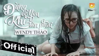 Download Đừng Cố Yêu Khi Tàn Phai - Wendy Thảo (MV 4K OFFICIAL) MP3