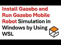 How to Install Gazebo Harmonic in Windows Using WSL and Run Mobile Robot Simulation in Warehouse