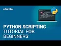 Python Scripting Tutorial for Beginners Python Tutorial Python Training Edureka
