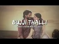 BUJJI THALLI - SLOWED AND REVERB / THANDEL / SAIPALLAVI / NAGACHAITHANYA @blacklyricals #THANDAL