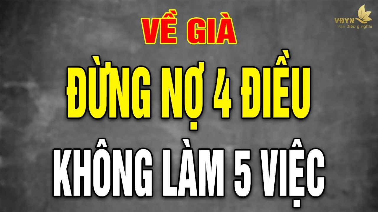 Outline Video Người Già Khôn Ngoan Tuyệt Đối Tránh 4 Món Nợ, 5 Việc Hại Thân! - Vạn Điều Ý Nghĩa