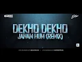 Download Lagu Dekho Dekho Janam Hum - DJ Harsh Bhutani X DJ HIMS
