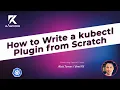 How to Write a kubectl Plugin from Scratch Rawkode Live