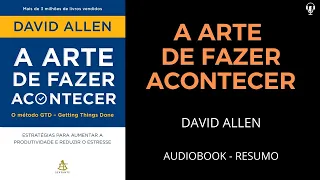 A Arte de Fazer Acontecer - David Allen - Audiobook [RESUMO]