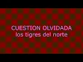 Cuestion Olvidada - Los Tigres Del Norte