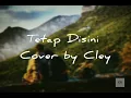 Download Lagu Trisuaka - Tetap Disini ( Lirik \u0026 Cover Cley ft. Nico )