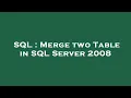 SQL Merge two Table in SQL Server 2008