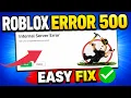How To Fix Roblox Error 500 - Internal Server Error 500 2026 Working Fix
