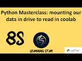 85 - Python Masterclass mounting our data in drive to read in Coolab