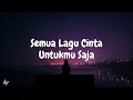 Calvilas - DAN SEMUA LAGU CINTA UNTUKMU SAJA (Lirik Lagu) Viral di Tiktok || MIX Perunggu, Zafira