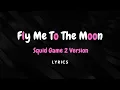 Fly Me To The Moon - Squid Game 2 Version ( Lyrics )