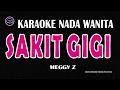 Download Lagu SAKIT GIGI  - Karaoke Nada Wanita  - MEGGY Z