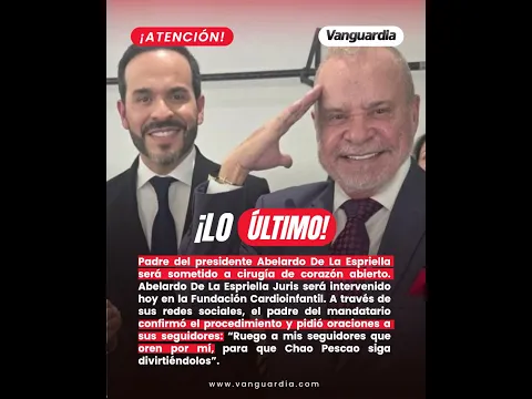 Padre del presidente Abelardo De La Espriella será sometido a cirugía de corazón abierto
