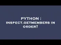 PYTHON inspect getmembers in order