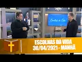 Download Lagu Escolhas da Vida - 30/04/21 - Manhã